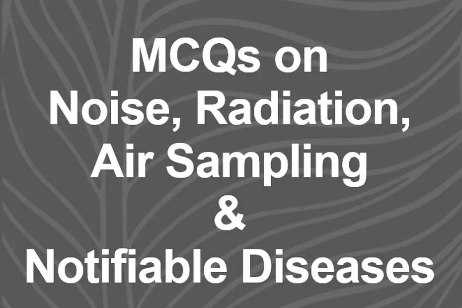 Read more about the article 50 MCQs on Noise, Radiation, Air Sampling & Notifiable Diseases