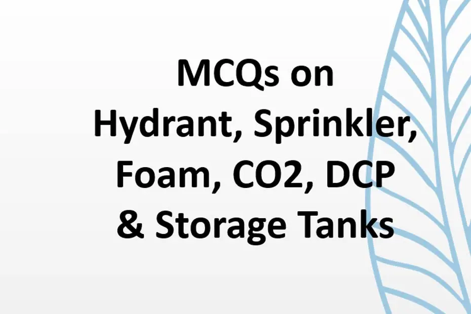 Read more about the article MCQ’s on Fire fighting installations like Hydrant, Sprinkler, Foam, DCP, CO2 & Storage Tanks