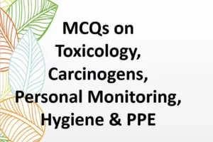 Read more about the article MCQ on Toxicology, Carcinogens, Effects, Personal Monitoring & Hygiene & PPE